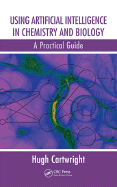 Using Artificial Intelligence in Chemistry and Biology: A Practical Guide - Cartwright, Hugh