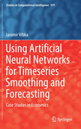 Using Artificial Neural Networks for Timeseries Smoothing and Forecasting: Case Studies in Economics