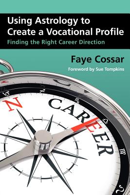 Using Astrology to Create a Vocational Profile - Cossar, Faye