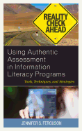 Using Authentic Assessment in Information Literacy Programs: Tools, Techniques, and Strategies