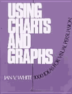 Using Charts and Graphs: One Thousand Ideas for Getting Attention Using Charts and Graphs