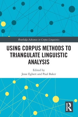 Using Corpus Methods to Triangulate Linguistic Analysis - Egbert, Jesse (Editor), and Baker, Paul (Editor)