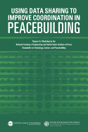 Using Data Sharing to Improve Coordination in Peacebuilding: Report of a Workshop by the National Academy of Engineering and United States Institute of Peace: Roundtable on Technology, Science, and Peacebuilding