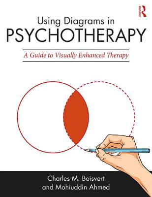 Using Diagrams in Psychotherapy: A Guide to Visually Enhanced Therapy - Boisvert, Charles M, and Ahmed, Mohiuddin