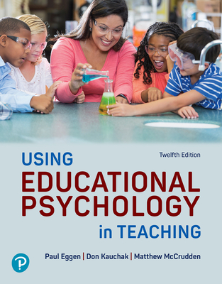 Using Educational Psychology in Teaching - Eggen, Paul, and Kauchak, Don, and McCrudden, Matthew