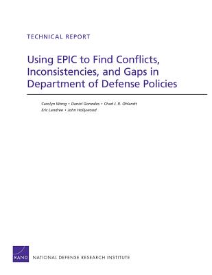 Using Epic to Find Conflicts, Inconsistencies, and Gaps in Department of Defense Policies - Wong, Carolyn, and Gonzales, Daniel, and Ohlandt, Chad J R