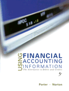 Using Financial Accounting Information: The Alternative to Debits and Credits - Porter, Gary A, and Norton, Curtis L