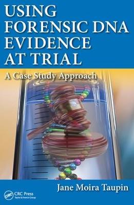 Using Forensic DNA Evidence at Trial: A Case Study Approach - Taupin, Jane Moira