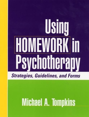 Using Homework in Psychotherapy: Strategies, Guidelines, and Forms - Tompkins, Michael A, PhD