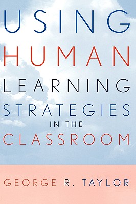 Using Human Learning Strategies in the Classroom - Taylor, George R