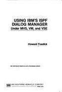 Using IBM's ISPF Dialog Manager: Under Msv, VM, and VSE