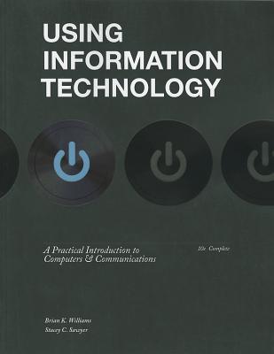 Using Information Technology 10e Complete Edition - Williams, Brian, and Sawyer, Stacey