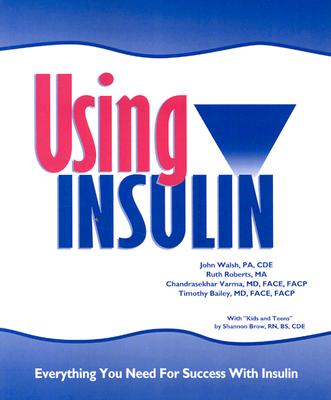 Using Insulin: Everything You Need for Success with Insulin - Walsh, John, and Roberts, Ruth, and Varma, Chandrasekhar