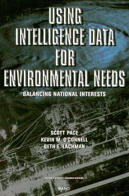 Using Intelligence Data for Environmental Needs: Balancing National Interests - Pace, Scott, and O'Connell, Kevin M, and Lachman, Beth E