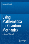 Using Mathematica for Quantum Mechanics: A Student's Manual