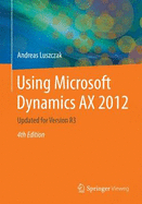 Using Microsoft Dynamics AX 2012 2015: Updated for Version R3