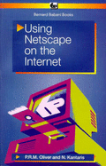 Using Netscape on the Internet - Oliver, Phil, and Kantaris, Noel