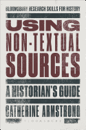 Using Non-Textual Sources: A Historian's Guide