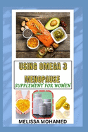 Using Omega 3 Menopause Supplement for Women: A Natural Support For Heart Health, Brain Function, And Hormonal Balance