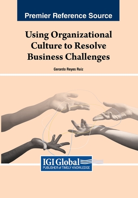 Using Organizational Culture to Resolve Business Challenges - Reyes Ruiz, Gerardo (Editor)