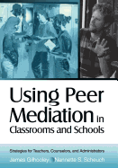 Using Peer Mediation in Classrooms and Schools: Strategies for Teachers, Counselors, and Administrators