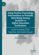 Using Positive Psychology Interventions to Promote Well-Being Among Students in Higher-Education Institutions: Understanding Their Cognitive And Social Impact
