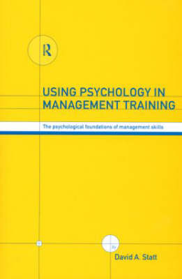 Using Psychology in Management Training: The Psychological Foundations of Management Skills - Statt, David A