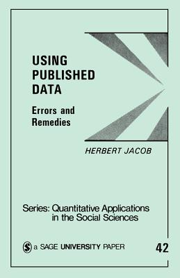 Using Published Data: Errors and Remedies - Jacob, Herbert, and Jacob, Herbert (Editor)