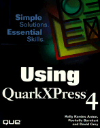 Using QuarkXPress 4 - Anton, Kelly Kordes, and Barnhart, Rochelle, and Millay, Joe