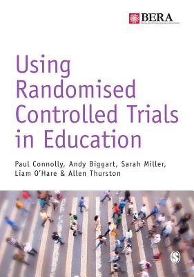 Using Randomised Controlled Trials in Education - Connolly, Paul, and Biggart, Andy, and Miller, Sarah