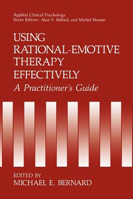 Using Rational-Emotive Therapy Effectively: A Practitioner's Guide - Bernard, Michael E (Editor)