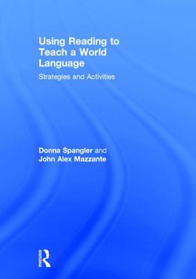 Using Reading to Teach a World Language: Strategies and Activities - Spangler, Donna, and Mazzante, John Alex