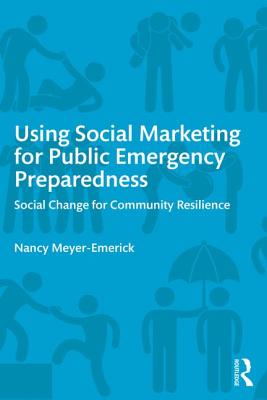 Using Social Marketing for Public Emergency Preparedness: Social Change for Community Resilience - Meyer-Emerick, Nancy