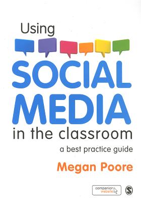 Using Social Media in the Classroom: A Best Practice Guide - Poore, Megan