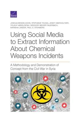 Using Social Media to Extract Information about Chemical Weapons Incidents: A Methodology and Demonstration of Concept from the Civil War in Syria - Mendelsohn, Joshua, and Young, Stephanie, and Oberholtzer, Jenny