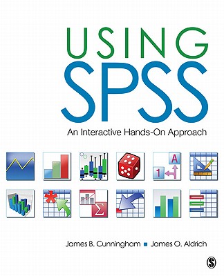Using SPSS: An Interactive Hands-On Approach - Cunningham, James B, and Aldrich, James O