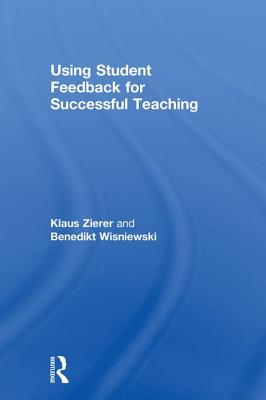 Using Student Feedback for Successful Teaching - Zierer, Klaus, and Wisniewski, Benedikt