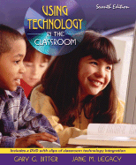 Using Technology in the Classroom - Bitter, Gary G, Dr., and Legacy, Jane M