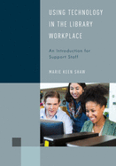 Using Technology in the Library Workplace: An Introduction for Support Staff