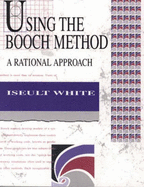Using the Booch Method: A Rational Approach - White, Iseult