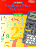 Using the Explorer Plus Calculator - Bitter, Gary G, Dr., and Mikesell, Jerald, Dr.