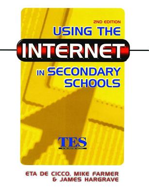 Using the Internet in Secondary Schools - Cico, Eta de, and Farmer, Mike, and Hargrave, James