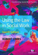 Using the Law in Social Work: Fourth Edition - Johns, and Johns, Robert