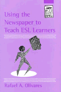 Using the Newspaper to Teach ESL Learners - Olivares, Rafael A, and Clivares, Rafael A