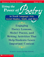 Using the Power of Poetry to Teach Language Arts, Social Studies, Science, and More: Grades 3-6