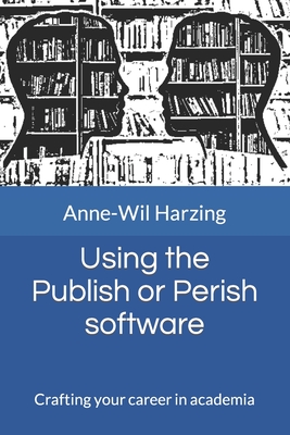 Using the Publish or Perish software: Crafting your career in academia - Harzing, Anne-Wil