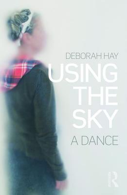 Using the Sky: a dance - Hay, Deborah