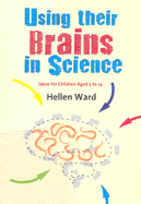Using Their Brains in Science: Ideas for Children Aged 5 to 14