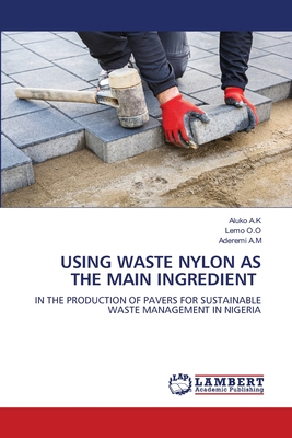 Using Waste Nylon as the Main Ingredient - A K, Aluko, and O O, Lemo, and A M, Aderemi