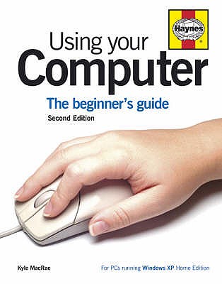 Using Your Computer: The Beginner's Guide - MacRae, Kyle